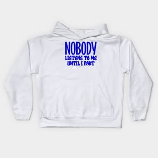 Nobody listens to me until I fart Kids Hoodie